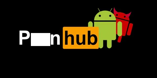 恶意 Android 应用借知名色情站点 P**hub 之名肆虐互联网